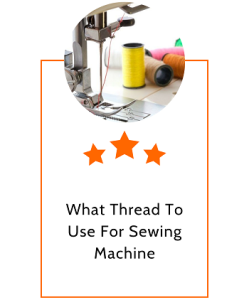 What Thread To Use For Sewing Machine? - Blog